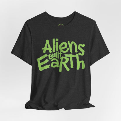 Aliens Built Earth T-Shirt — Retro Green Graphic Tee